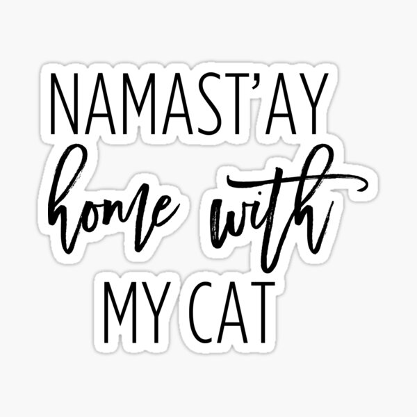 Namastay Home With My Cat! Sticker