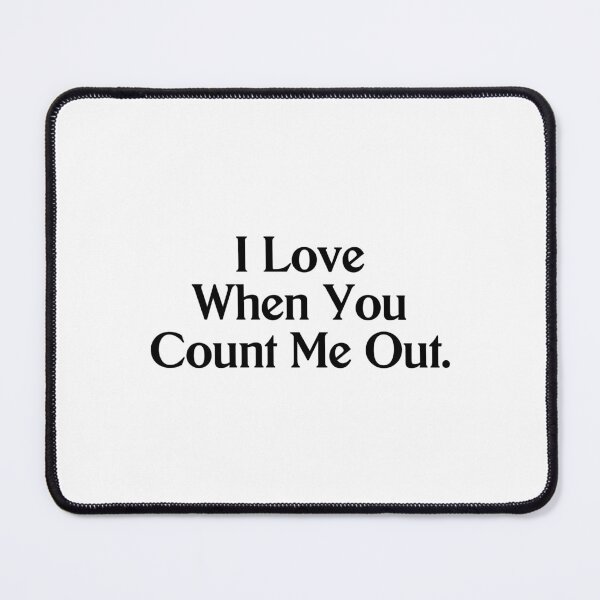Item preview, I Love When You Count Me Out by Kendrick Lamar designed and sold by StickTheSong.