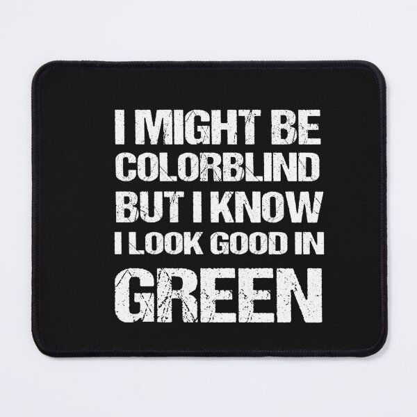 Item preview, I Might Be Colorblind But I Know I Look Good Funny designed and sold by SheIsAQueen.