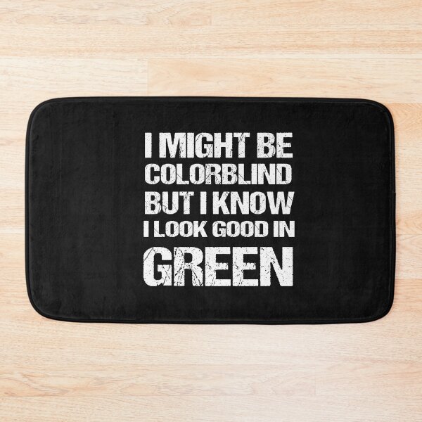 Item preview, I Might Be Colorblind But I Know I Look Good Funny designed and sold by SheIsAQueen.