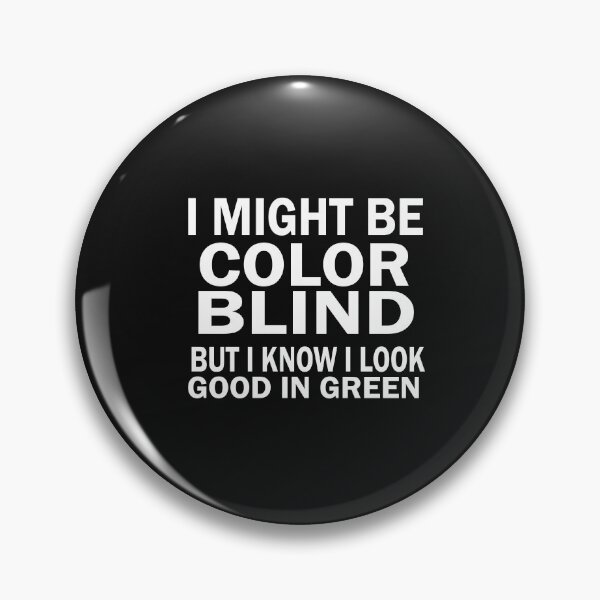 Item preview, I Might Be Colorblind But I Know I Look Good Funny designed and sold by SheIsAQueen.