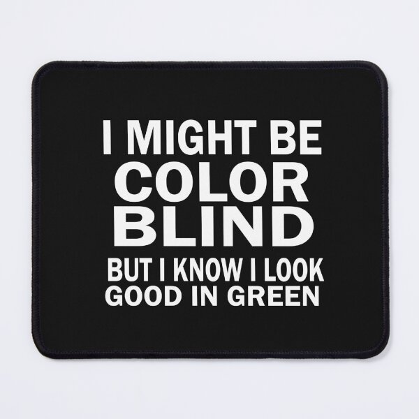 Item preview, I Might Be Colorblind But I Know I Look Good Funny designed and sold by SheIsAQueen.
