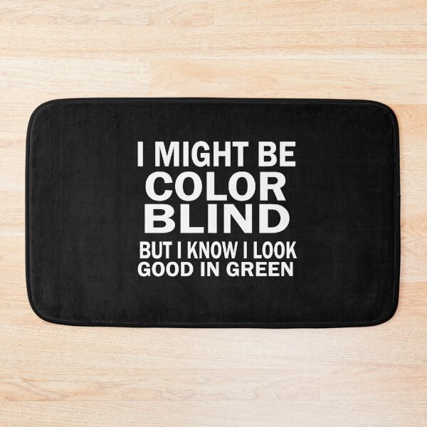 Item preview, I Might Be Colorblind But I Know I Look Good Funny designed and sold by SheIsAQueen.