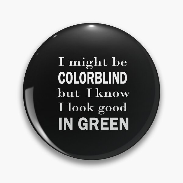 Item preview, I Might Be Colorblind But I Know I Look Good Funny designed and sold by SheIsAQueen.