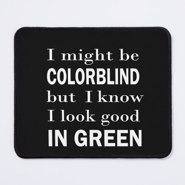 Item preview, I Might Be Colorblind But I Know I Look Good Funny designed and sold by SheIsAQueen.