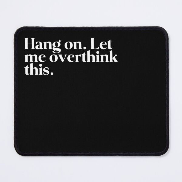 Item preview, Hang on. Let me overthink this. designed and sold by FIIIRE.