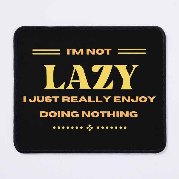 Item preview, I'm Not Lazy I Just Really Enjoy Doing Nothing designed and sold by Elatty.