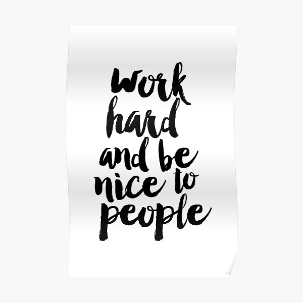 Work Hard and Be Nice to People Poster