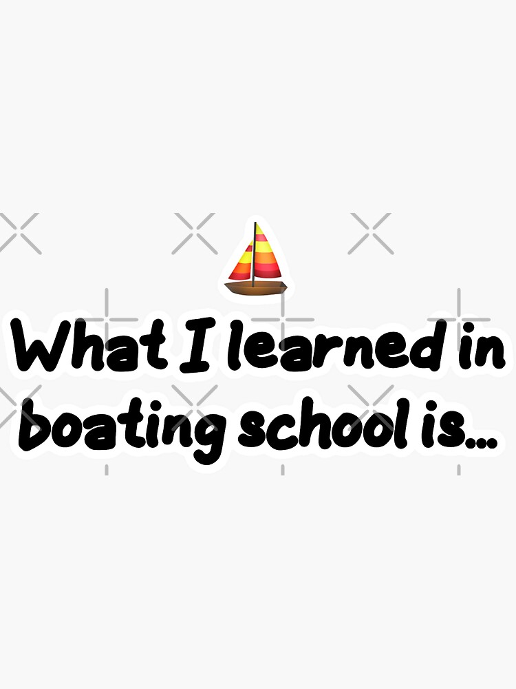 "What I Learned in Boating School Is" Sticker for Sale by