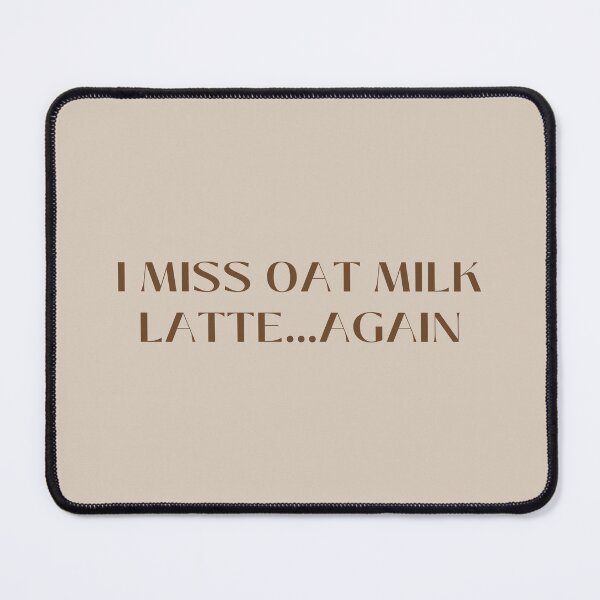 Item preview, I miss oat millk latte...again designed and sold by oatmilkismylove.
