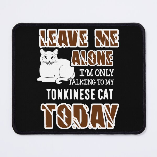 Item preview, Leave Me Alone I'm Only Talking To My Tonkinese Cat designed and sold by UnknownArtistt.