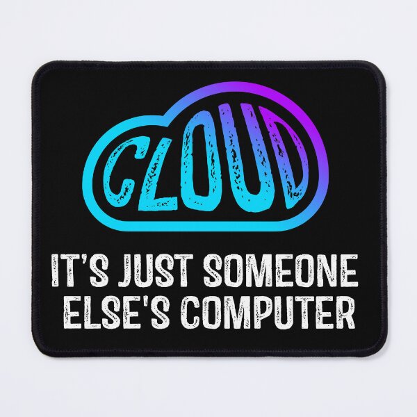 Item preview, Tech Humor There is no cloud It's just someone else's computer funny cloud computing designed and sold by sanadkarmakar.