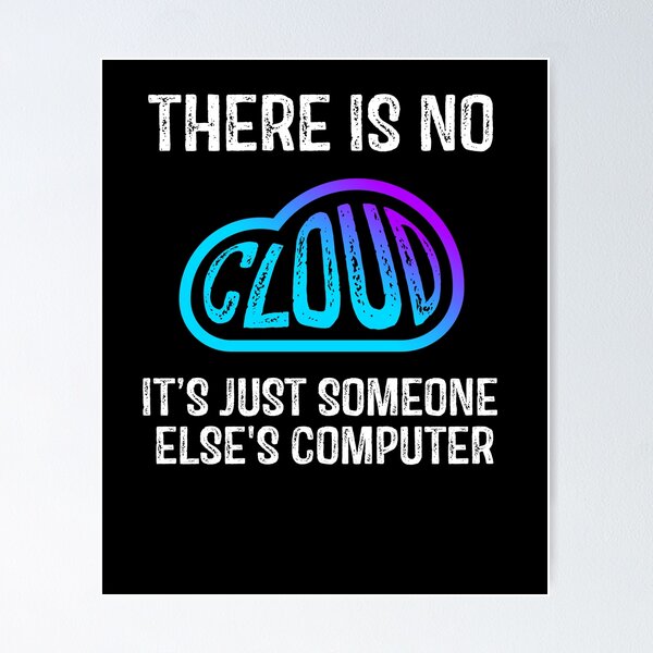 Item preview, Tech Humor There is no cloud It's just someone else's computer funny cloud computing designed and sold by sanadkarmakar.