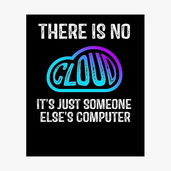 Item preview, Tech Humor There is no cloud It's just someone else's computer funny cloud computing designed and sold by sanadkarmakar.