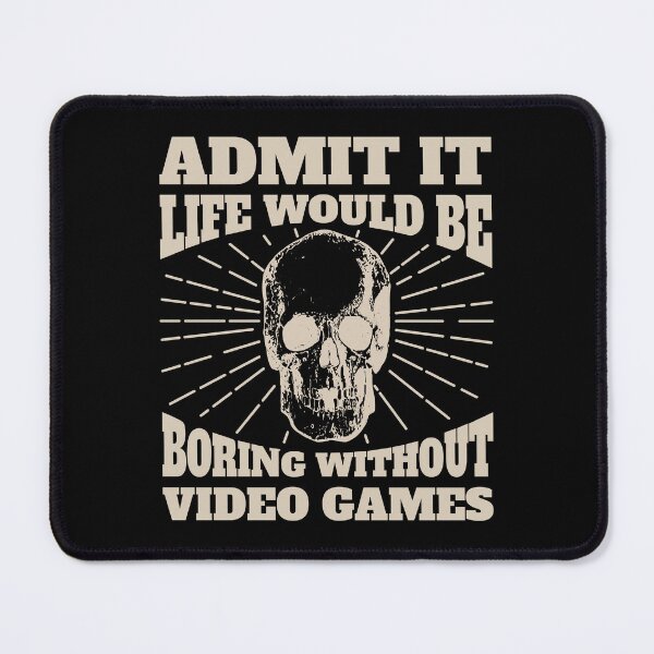 Item preview, Admit It Life Would Be Boring Without Video Games Ver2 designed and sold by thecatcouch.
