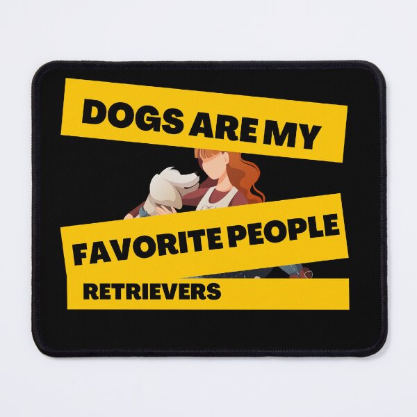 Item preview, Dogs Are My Favorite People Retrievers  designed and sold by FLOWER--ART.
