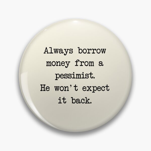 Item preview, Always borrow money from a pessimist. designed and sold by denis90ch.