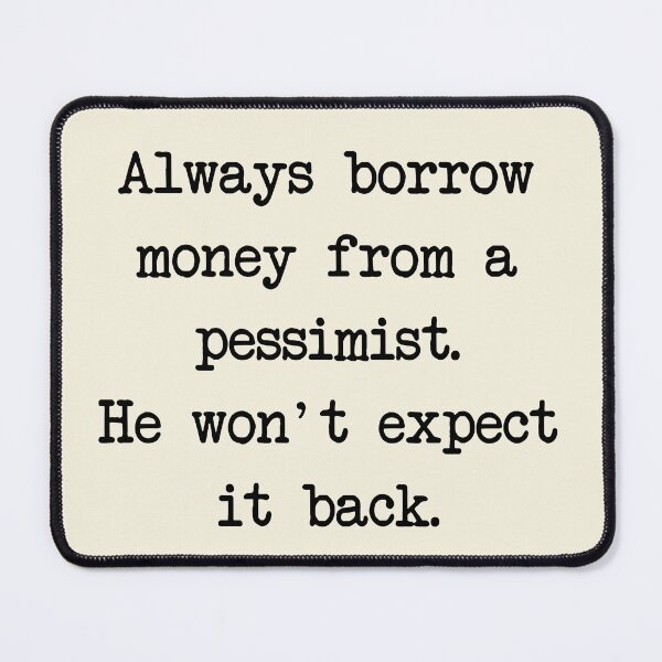 Item preview, Always borrow money from a pessimist. designed and sold by denis90ch.