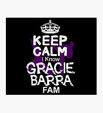 Keep Calm I Know Gracie Barra Fam Photographic Print