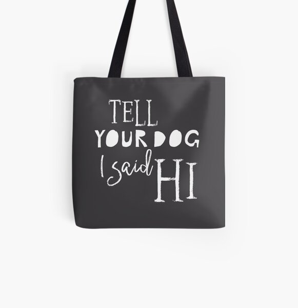 Tell Your Dog I Said Hi - White text on dark background All Over Print Tote Bag