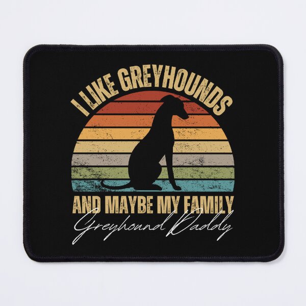 Item preview, I Like Greyhounds And Maybe My Family Greyhound Daddy designed and sold by to-esu.