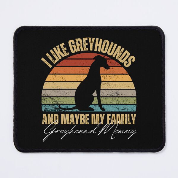 Item preview, I Like Greyhounds And Maybe My Family Greyhound Mommy designed and sold by to-esu.