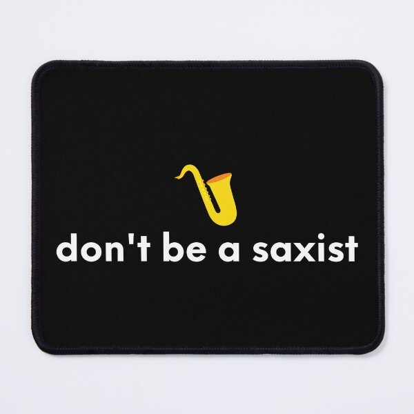 Item preview, Don't Be a Saxist designed and sold by Dixieland1.