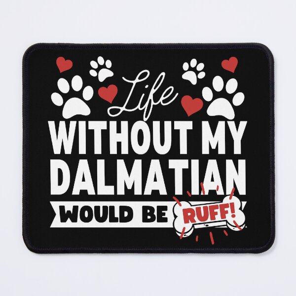 Item preview, Life Without My Dalmatian Would Be Ruff! designed and sold by to-esu.