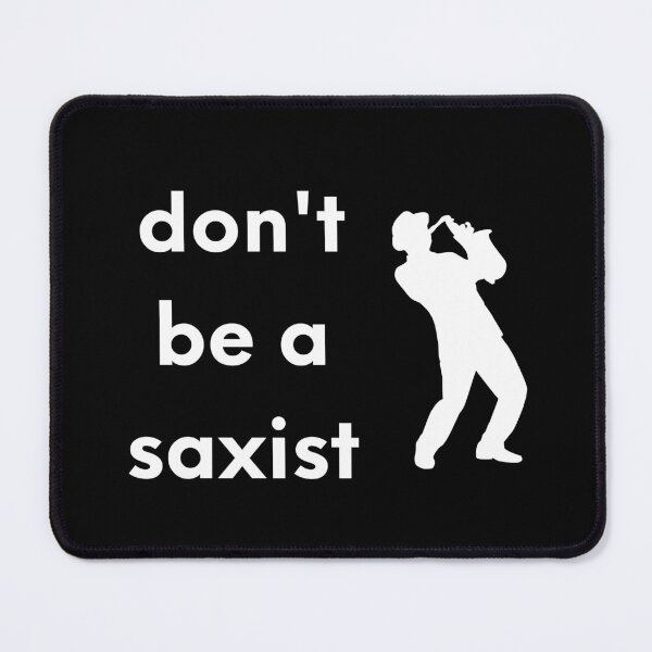 Item preview, Don't Be a Saxist designed and sold by Dixieland1.