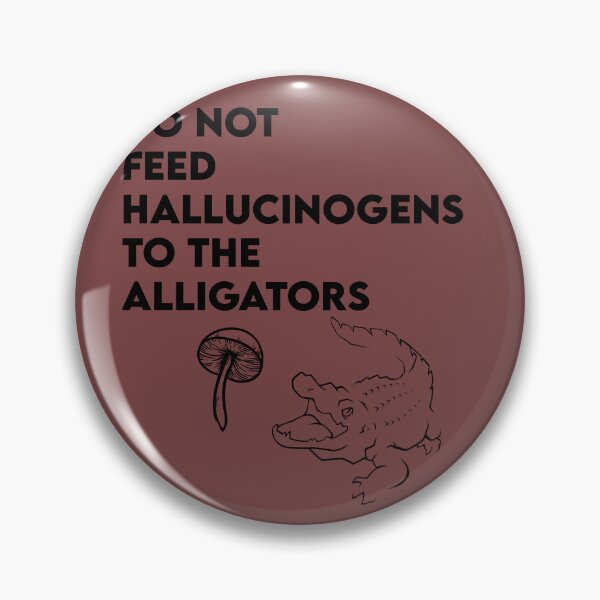 Item preview, do not feed hallucinogens to the alligators qoute  designed and sold by axoniej.