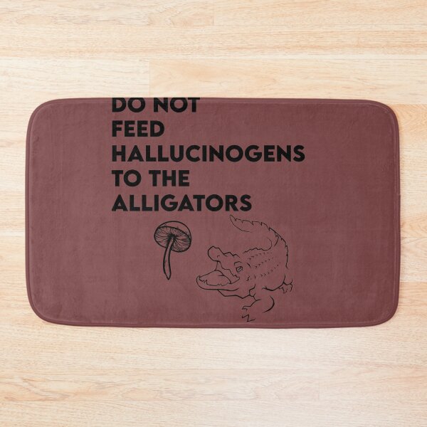 Item preview, do not feed hallucinogens to the alligators qoute  designed and sold by axoniej.