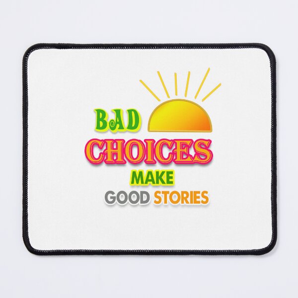 Item preview, Bad Choices Make Good Stories designed and sold by M3PicsStudio.