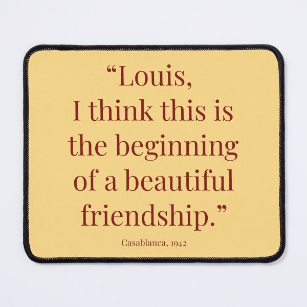 Item preview, “Louis, I think this is the beginning of a beautiful friendship.” designed and sold by AllegraMussato.