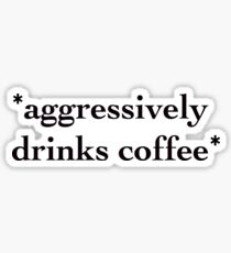 *aggressively drinks coffee* Sticker