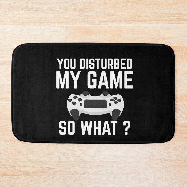 Item preview, You Disturbed My Game, So What ? - Funny Gaming Quotes designed and sold by EnzoVectorism.