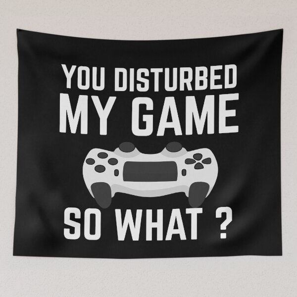 Item preview, You Disturbed My Game, So What ? - Funny Gaming Quotes designed and sold by EnzoVectorism.