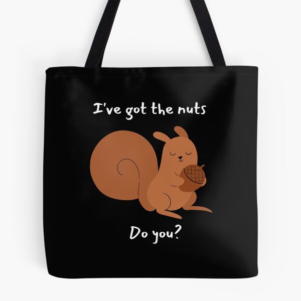 Item preview, I've got the nuts, do you? designed and sold by Meeseeeks.