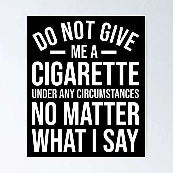 i hate the smell of cigarette smoke Do Not Give Me A Funny Quit Smoking Ex Smoker