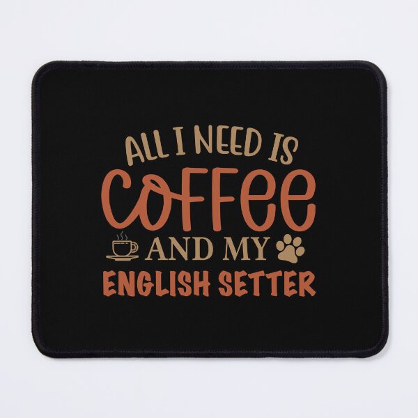Item preview, All I Need is Coffee and My English Setter - Dog designed and sold by CJC Designs.