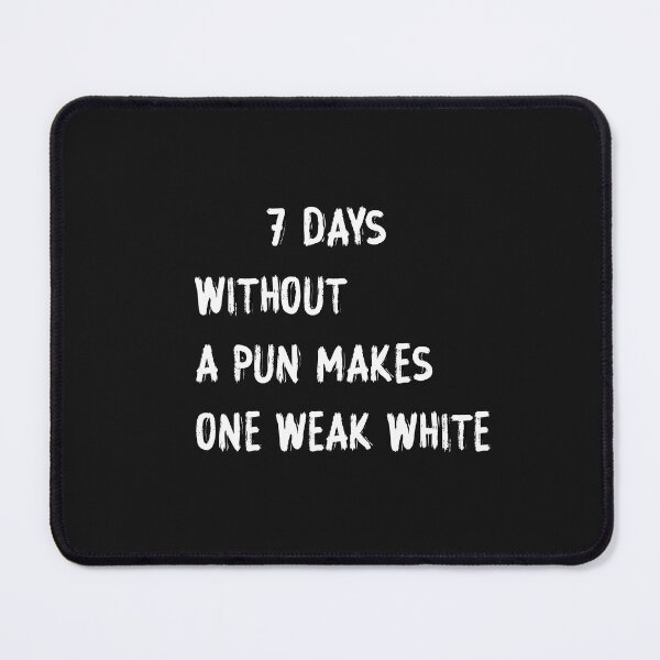 Item preview, Seven Days without a pun makes one weak white designed and sold by HeroProd.