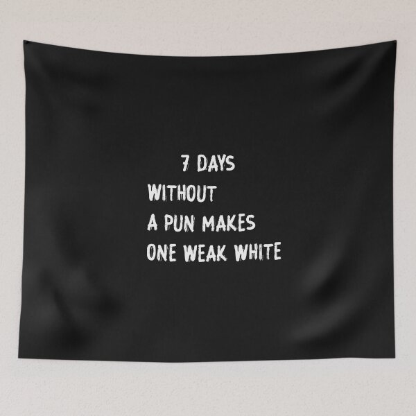 Item preview, Seven Days without a pun makes one weak white designed and sold by HeroProd.