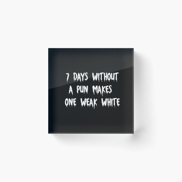 Item preview, Seven Days without a pun makes one weak white designed and sold by HeroProd.