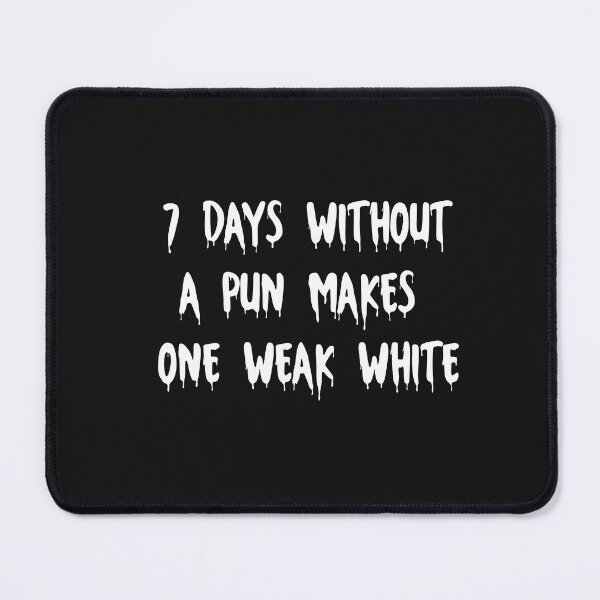 Item preview, Seven Days without a pun makes one weak white designed and sold by HeroProd.