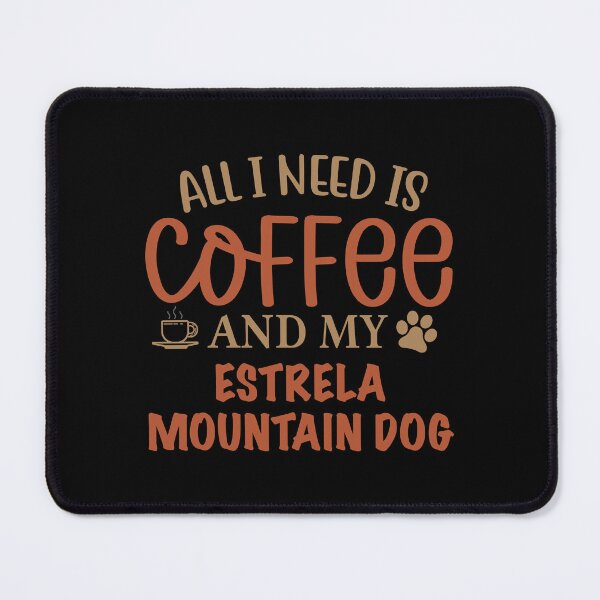 Item preview, All I Need is Coffee and My Estrela Mountain Dog designed and sold by CJC Designs.