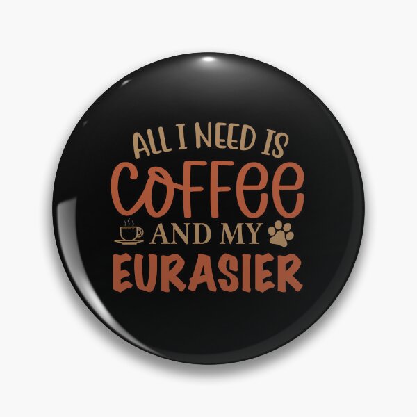 Item preview, All I Need is Coffee and My Eurasier - Dog designed and sold by CJC Designs.
