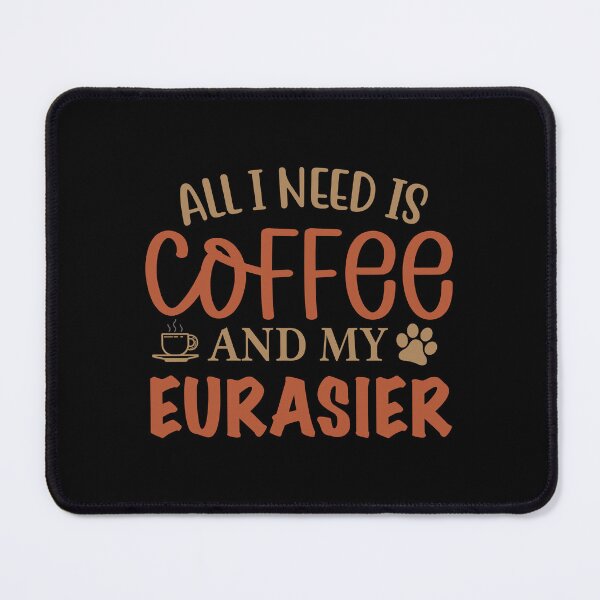 Item preview, All I Need is Coffee and My Eurasier - Dog designed and sold by CJC Designs.