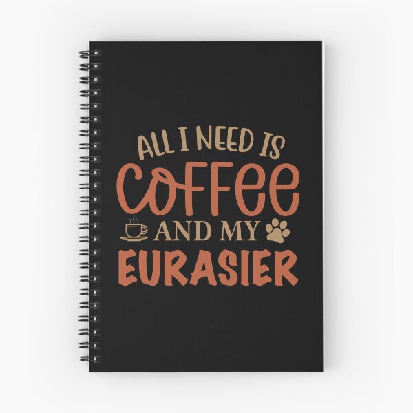 Aperçu de l'œuvre Tout ce dont j'ai besoin, c'est du café et mon eurasier - chien créée et vendue par CJC Designs.