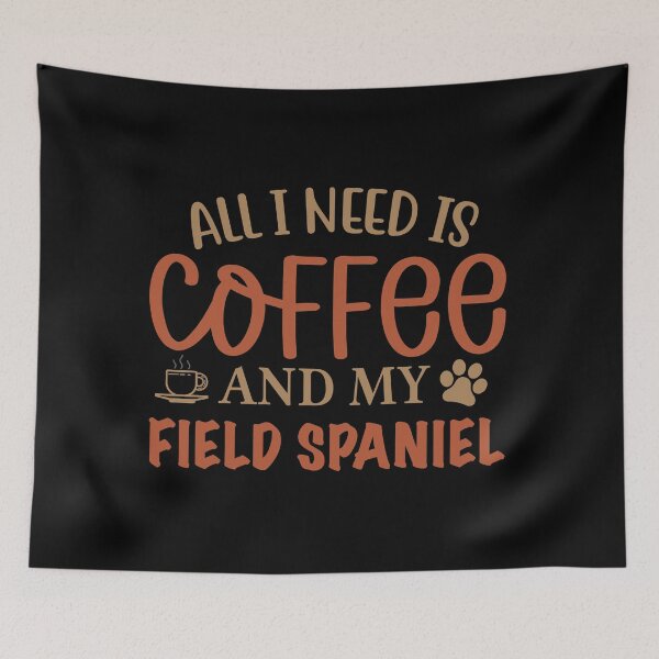 Item preview, All I Need is Coffee and My Field Spaniel - Dog designed and sold by CJC Designs.