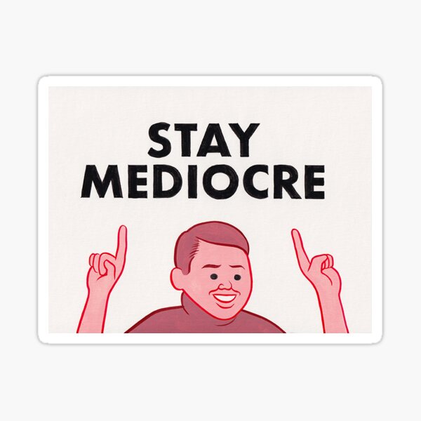 Item preview, STAY MEDIOCRE designed and sold by Manuzzp.