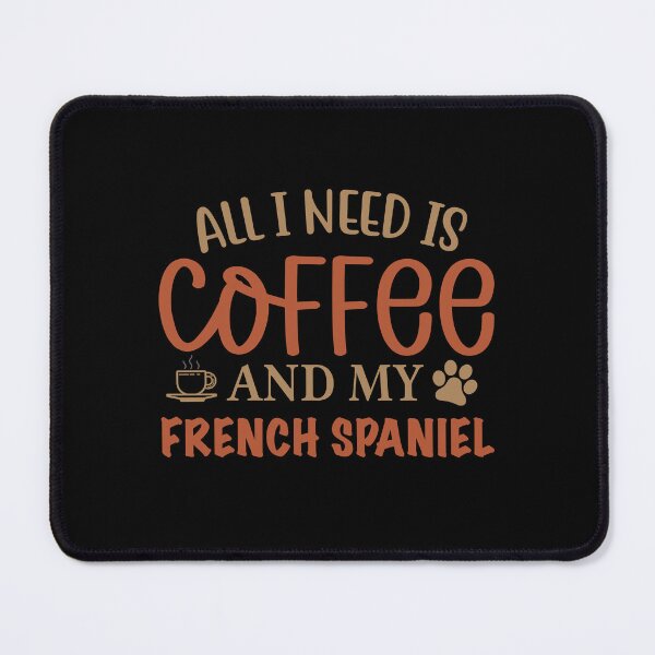 Item preview, All I Need is Coffee and My French Spaniel - Dog designed and sold by CJC Designs.